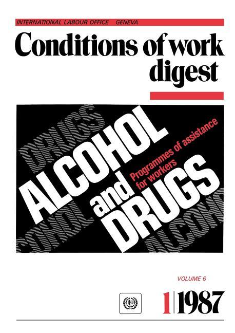 Alcohol and drugs. Programmes of assistance for workers (Conditions of work digest 1/87)