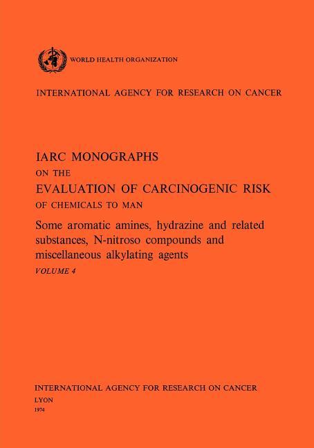 Vol 4 IARC Monographs: Some Aromatic Amines, Hydrazines and Related Substances, N-Nitroso Compounds 