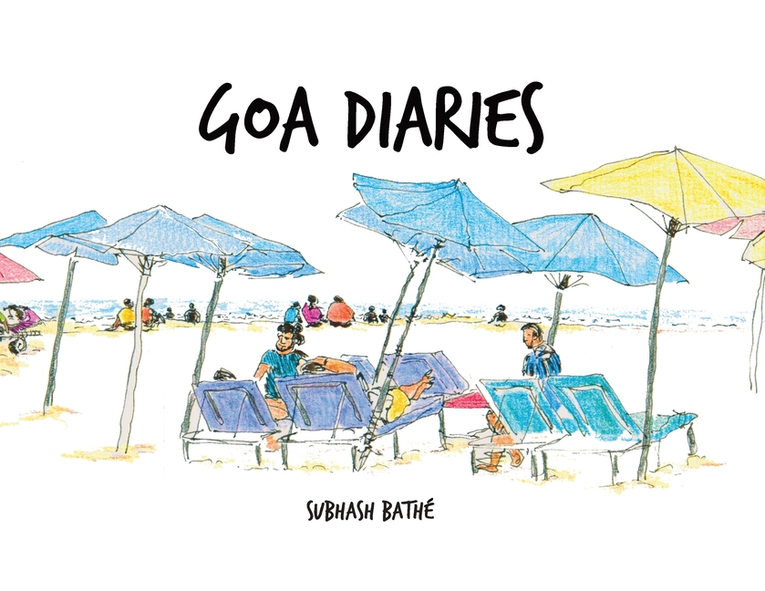 Goa Diaries: Fun filled Travelogue and Sketchologue of 8 Urban Sketchers