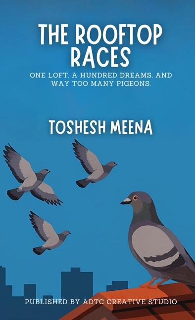Rooftop Races: One Loft, A Hundred Dreams, and Way Too Many Pigeons.