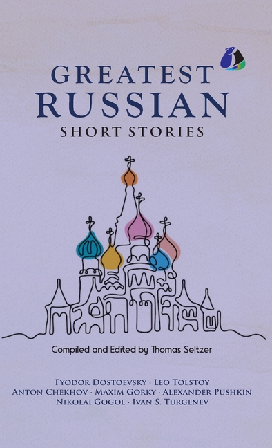 Best Russian Short Stories - Short Stories from Fyodor Dostoevsky, Leo Tolstoy, Anton Chekhov, Maxim