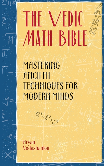 Vedic Math Bible: Mastering Ancient Techniques for Modern Minds