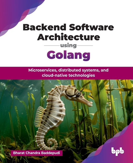 Backend Software Architecture using Golang: Microservices, distributed systems, and cloud-native tec