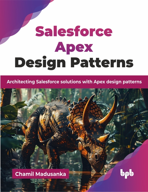 Salesforce Apex Design Patterns: Architecting Salesforce solutions with Apex design patterns (Englis