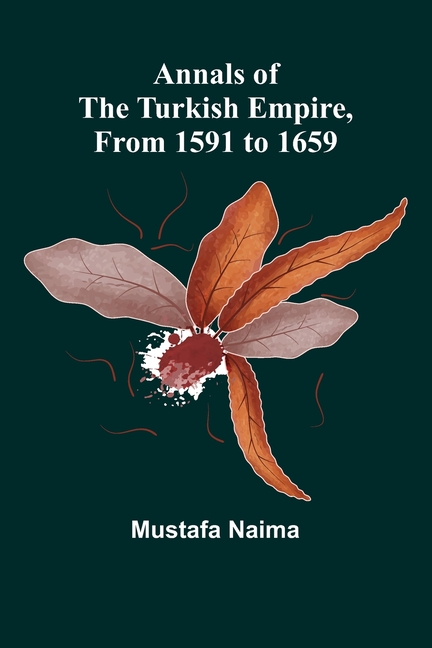 Annals of the Turkish Empire, from 1591 to 1659