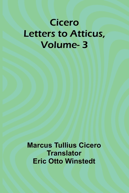 Cicero: Letters To Atticus, Vol. 3
