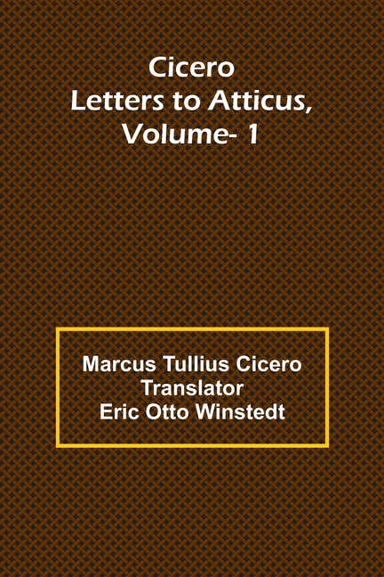 Cicero: Letters To Atticus, Vol. 1