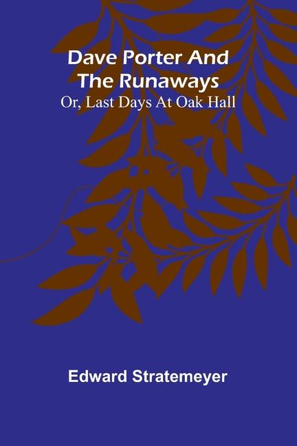 Dave Porter And The Runaways; Or, Last Days At Oak Hall