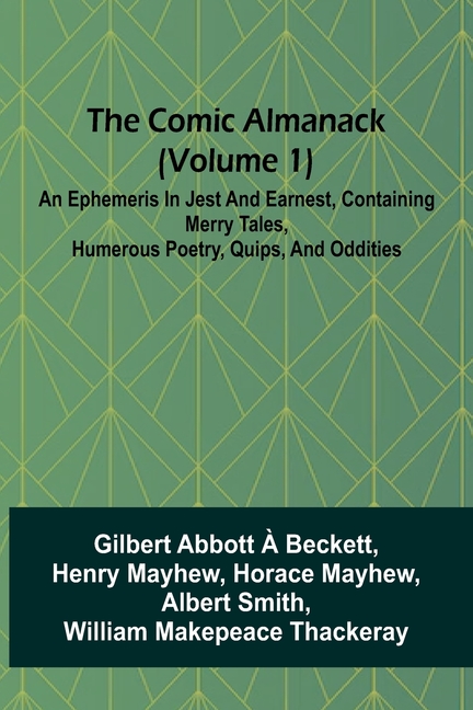 Comic Almanack (Volume 1); An Ephemeris In Jest And Earnest, Containing Merry Tales, Humerous Poetry