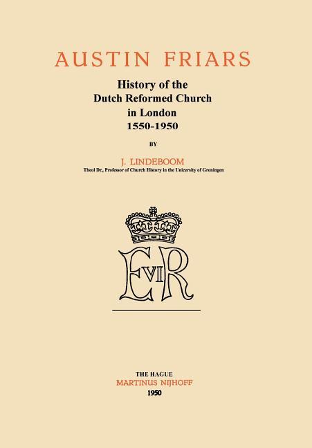 Austin Friars: History of the Dutch Reformed Church in London 1550-1950 (1950)