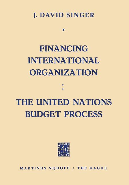 Financing International Organization: The United Nations Budget Process (1960)