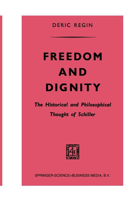 Freedom and Dignity: The Historical and Philosophical Thought of Schiller (Softcover Reprint of the 