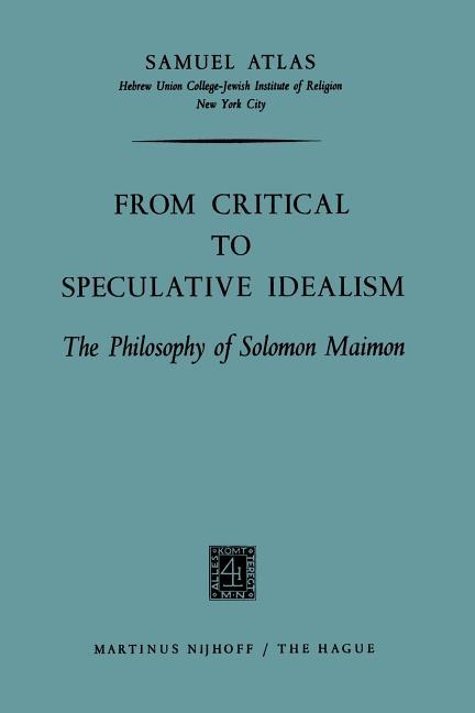 From Critical to Speculative Idealism: The Philosophy of Solomon Maimon (Softcover Reprint of the Or