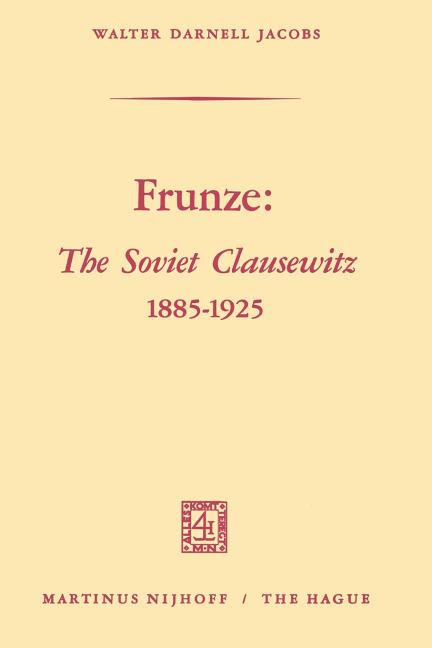Frunze: The Soviet Clausewitz 1885-1925 (1969)