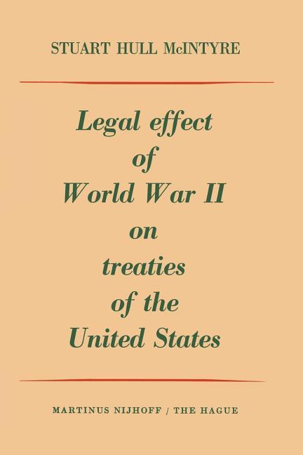Legal Effect of World War II on Treaties of the United States (Softcover Reprint of the Original 1st