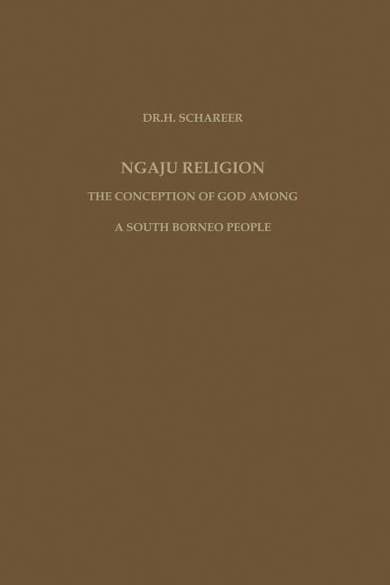 Ngaju Religion: The Conception of God Among a South Borneo People (Softcover Reprint of the Original