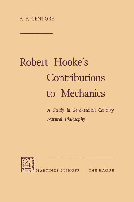 Robert Hooke's Contributions to Mechanics: A Study in Seventeenth Century Natural Philosophy (1970)