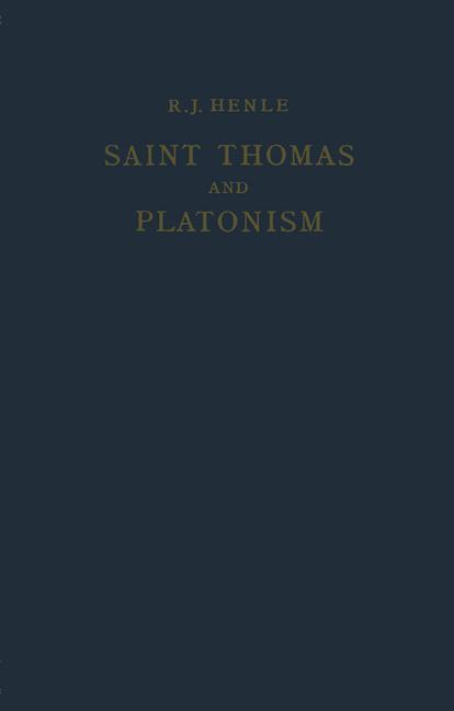Saint Thomas and Platonism: A Study of the Plato and Platonici Texts in the Writings of Saint Thomas