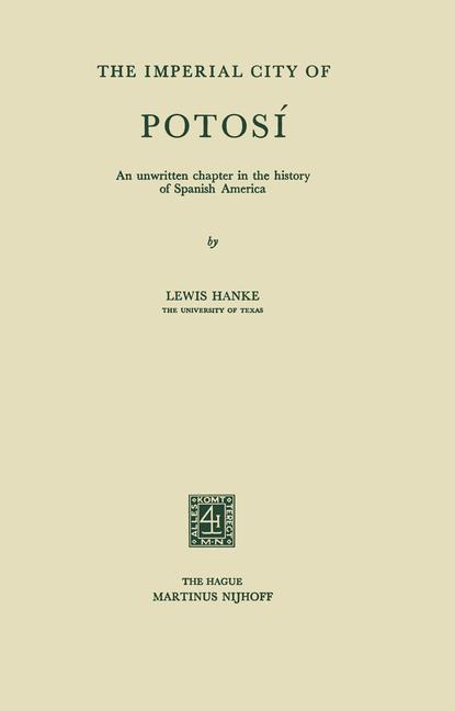 Imperial City of Potosí: An Unwritten Chapter in the History of Spanish America (1956)