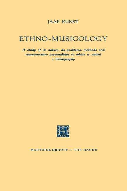 Ethno-Musicology: A Study of Its Nature, Its Problems, Methods and Representative Personalities to W