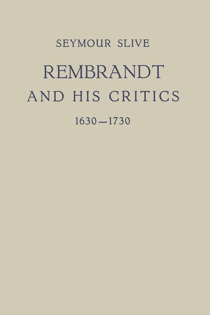Rembrandt and His Critics 1630-1730 (Softcover Reprint of the Original 1st 1953)