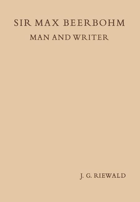 Sir Max Beerbohm Man and Writer: A Critical Analysis with a Brief Life and a Bibliography (1953)