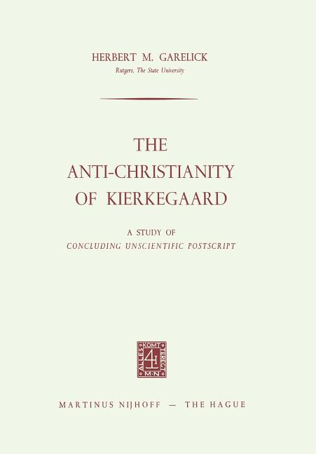 Anti-Christianity of Kierkegaard: A Study of Concluding Unscientific PostScript (1965)