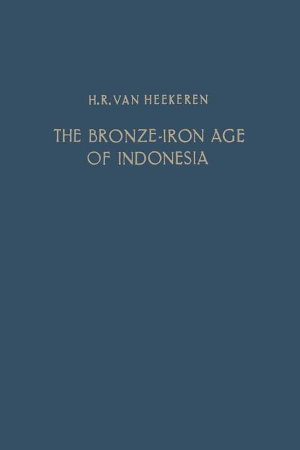 Bronze-Iron Age of Indonesia (Softcover Reprint of the Original 1st 1958)