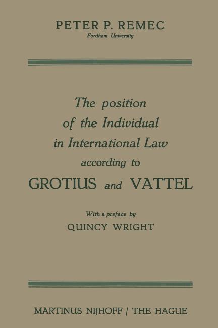 Position of the Individual in International Law According to Grotius and Vattel (Softcover Reprint o