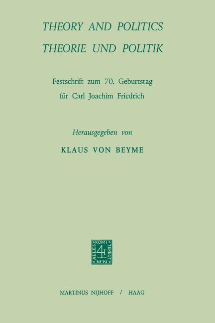 Theory and Politics / Theorie Und Politik: Festschrift Zum 70. Geburstag Für Carl Joachim Friedrich 