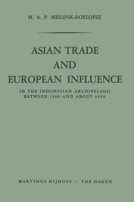 Asian Trade and European Influence: In the Indonesian Archipelago Between 1500 and about 1630 (1962)