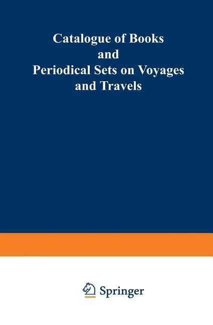 Catalogue of Books and Periodical Sets on Voyages and Travels (Softcover Reprint of the Original 1st
