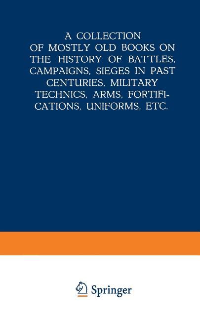 Collection of Mostly Old Books on the History of Battles, Campaigns, Sieges in Past Centuries, Milit