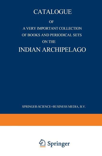 Catalogue of a Very Important Collection of Books and Periodical Sets on the Indian Archipelago: Voy