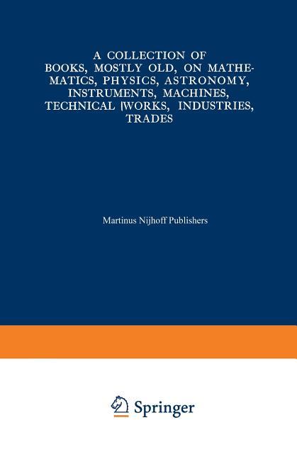Collection of Books, Mostly Old, on Mathematics, Physics, Astronomy, Instruments, Machines, Technica