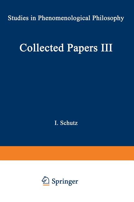 Collected Papers III: Studies in Phenomenological Philosophy (Softcover Reprint of the Original 1st 