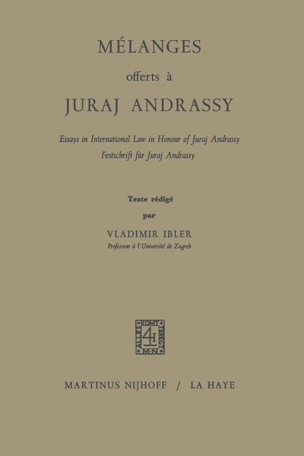 Mélanges Offerts À Juraj Andrassy: Essays in International Law in Honour of Juraj Andrassy / Festsch
