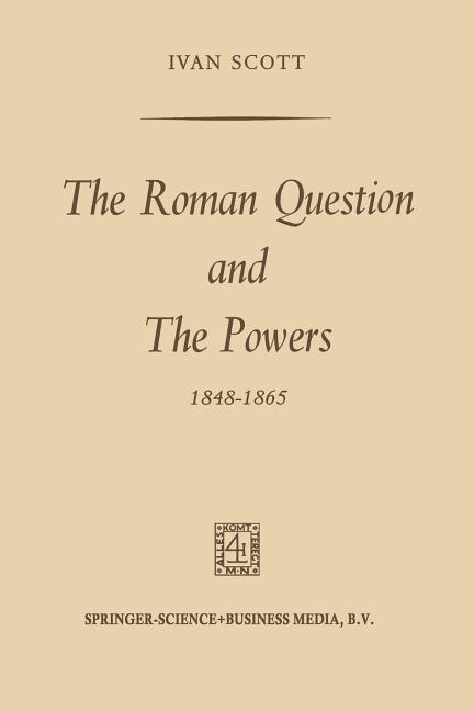 Roman Question and the Powers, 1848-1865 (1969)