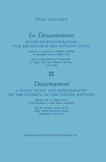 Le Désarmement / Disarmament: Étude Et Bibliographie Sur Les Efforts Des Nations Unies / A Study Gui