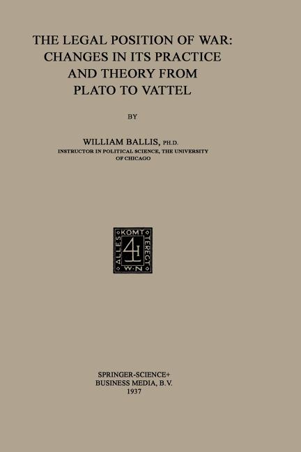 Legal Position of War: Changes in Its Practice and Theory from Plato to Vattel (1937)