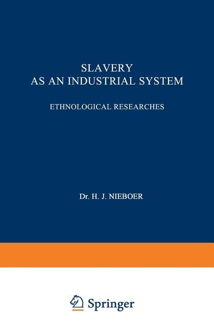 Slavery as an Industrial System: Ethnological Researches (Softcover Reprint of the Original 1st 1900