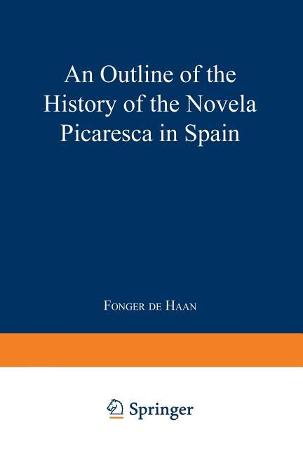 Outline of the History of the Novela Picaresca in Spain (Softcover Reprint of the Original 1st 1903)