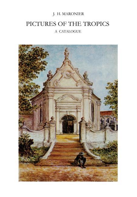Pictures of the Tropics: A Catalogue of Drawings, Water-Colours, Paintings and Sculptures in the Col