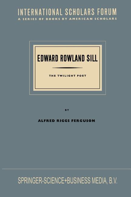 Edward Rowland Sill: The Twilight Poet (1955)