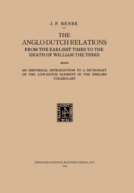 Anglo-Dutch Relations from the Earliest Times to the Death of William the Third: An Historical Intro
