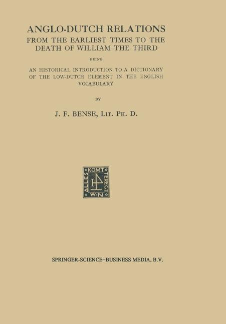 Anglo-Dutch Relations from the Earliest Times to the Death of William the Third: Being an Historical