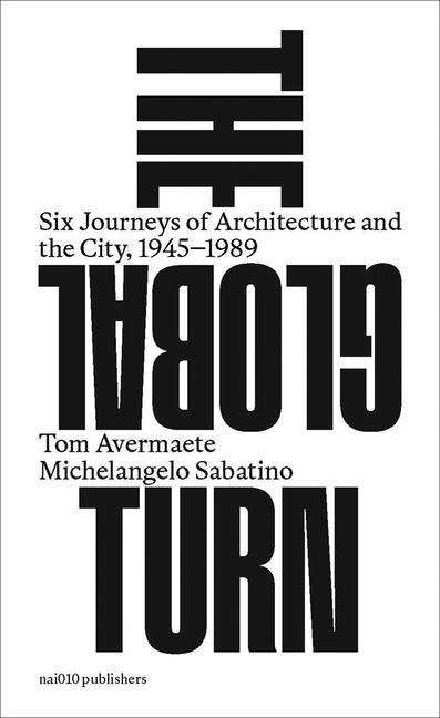Global Turn: Six Journeys of Architecture and the City, 1945-1989