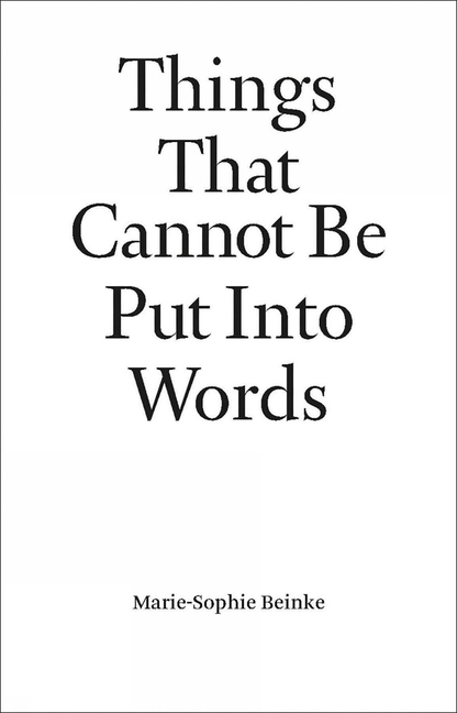 Things That Cannot Be Put Into Words: Marie-Sophie Beinke