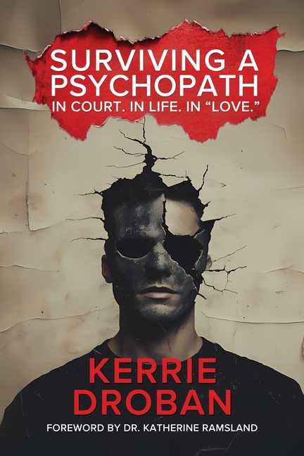 Surviving a Psychopath: In Court. In Life. In "Love.": In Court. In Life. In "Love."