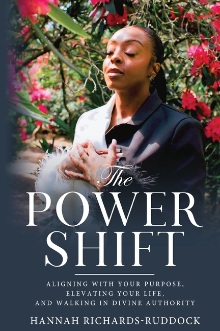 Power Shift: Aligning with Your Purpose, Elevating Your Life, and Walking in Divine Authority